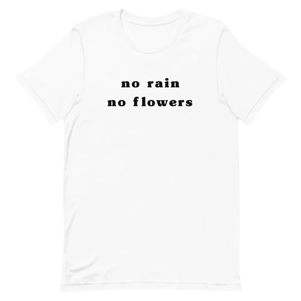 "No Rain No Flowers"  Unisex Tee