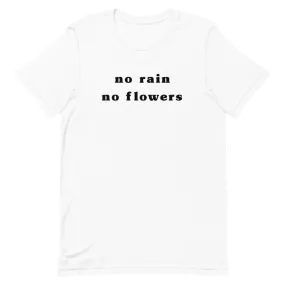 "No Rain No Flowers"  Unisex Tee